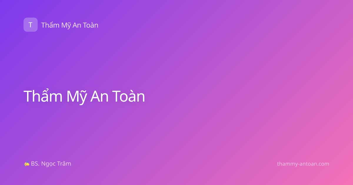Thẩm Mỹ An Toàn: Hướng Dẫn Filler, Botox, RF, Căng Chỉ Chuẩn Y